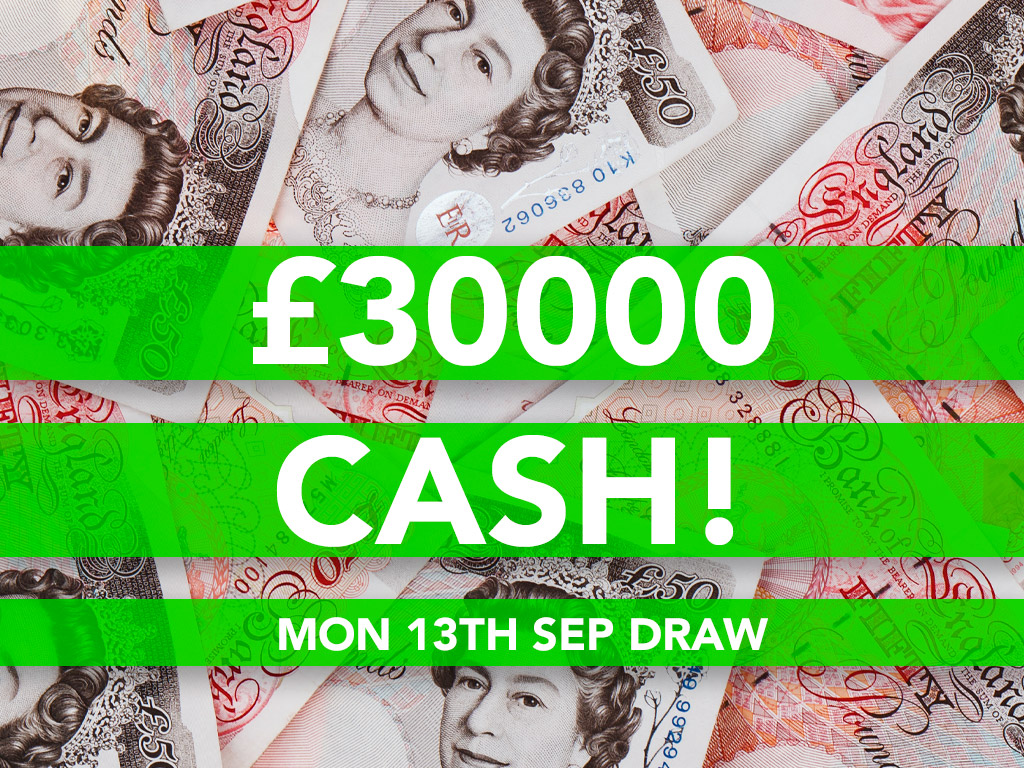 £30000 Cash Prize Draw - 13th Sep