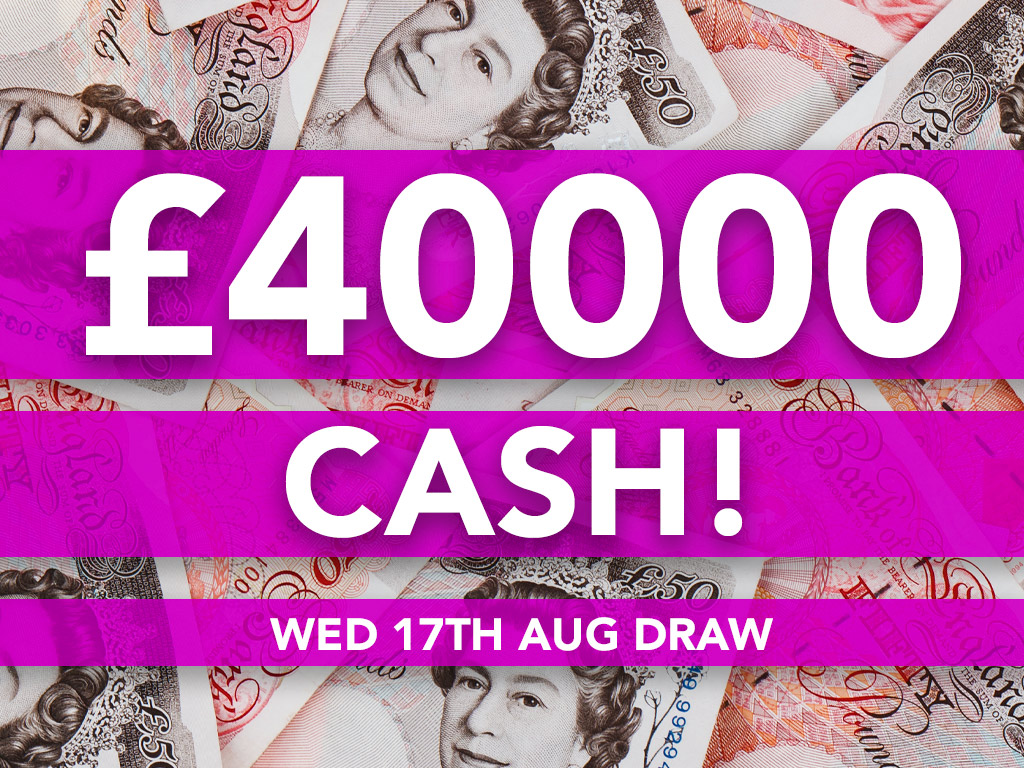 £40000 Cash Prize Draw - 17th Aug